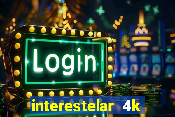 interestelar 4k dublado download